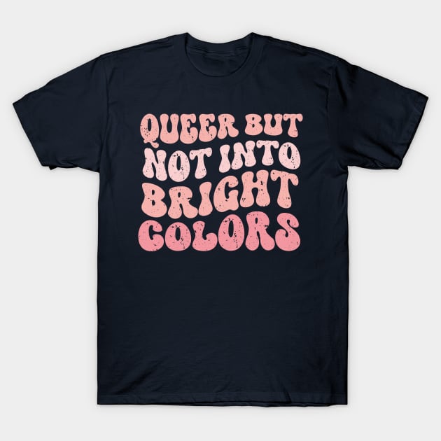 Queer but Not Into Bright Colors funny T-Shirt by TheDesignDepot